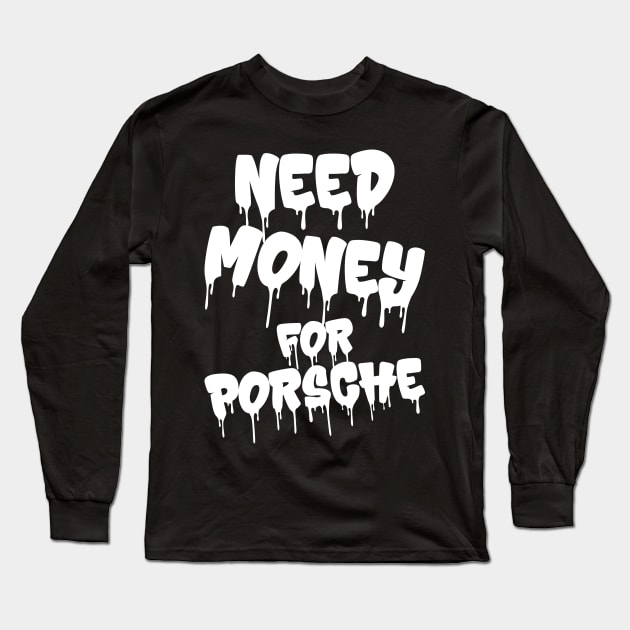 Need Money For Porsche v3 Long Sleeve T-Shirt by Emma